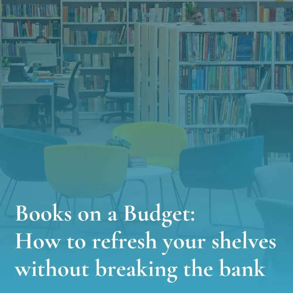 School library with bookshelves and seating, overlaid with the title: Books on a Budget: How to refresh your shelves without breaking the bank.