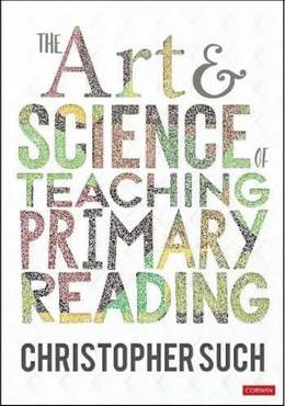 Cover of The Art and Science of Teaching Primary Reading by Christopher Such