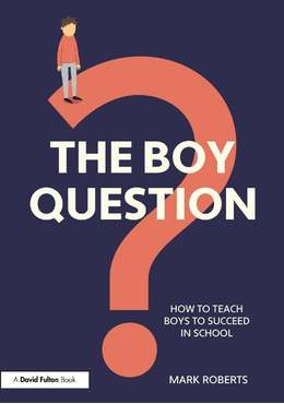 Cover of The Boy Question: How to Teach Boys to Succeed in School by Mark Roberts